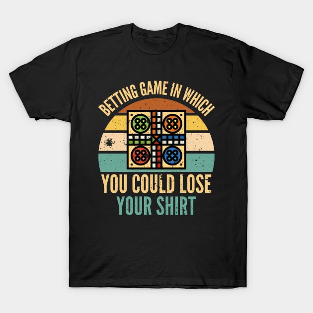 Betting Game In Which You Could Lose Your Shirt Ludo Board Game Gift T-Shirt by Arts-lf